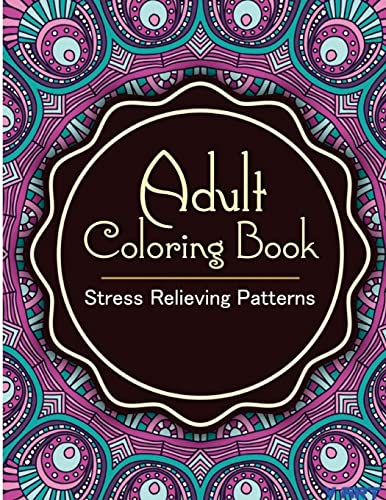Stock image for Adult Coloring Book: Coloring Books For Adults: Stress Relieving Patterns for sale by THE SAINT BOOKSTORE