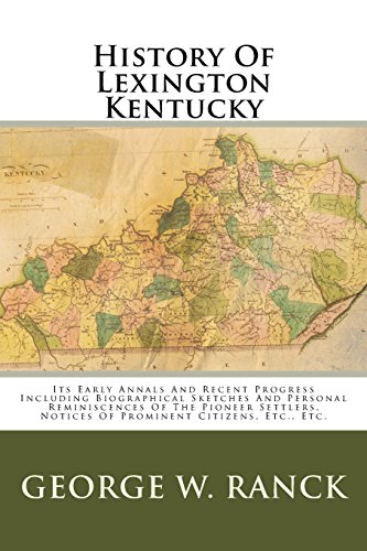 Imagen de archivo de History Of Lexington Kentucky: Its Early Annals And Recent Progress Including Biographical Sketches And Personal Reminiscences Of The Pioneer Settlers, Notices Of Prominent Citizens, Etc., Etc. a la venta por Revaluation Books