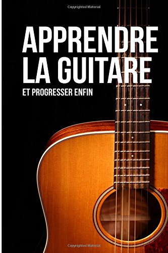 9781516941728: Apprendre la guitare (et progresser enfin): 10 erreurs qui vous empchent de devenir un bon guitariste (French Edition)