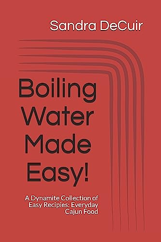 Stock image for Boiling Water Made Easy!: A Dynamite Collection of Easy Recipes: Everyday Cajun Food for sale by THE SAINT BOOKSTORE