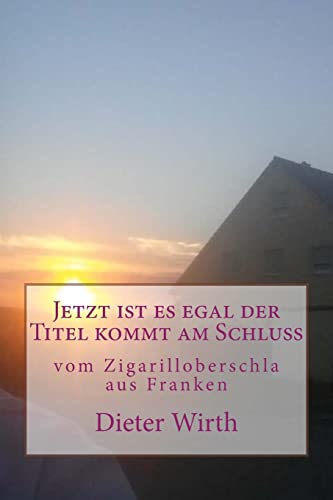 Imagen de archivo de Jetzt ist es egal der Titel kommt am Schluss: vom Zigarilloberschla aus Franken a la venta por THE SAINT BOOKSTORE