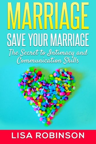 Stock image for Marriage: Save Your Marriage- The Secret to Intimacy and Communication Skills for sale by ThriftBooks-Atlanta