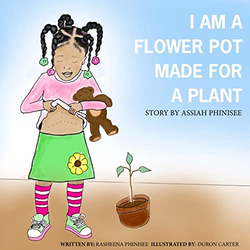 Imagen de archivo de I am a flower pot made for a plant: A Story by Assiah Phinisee a la venta por ThriftBooks-Dallas