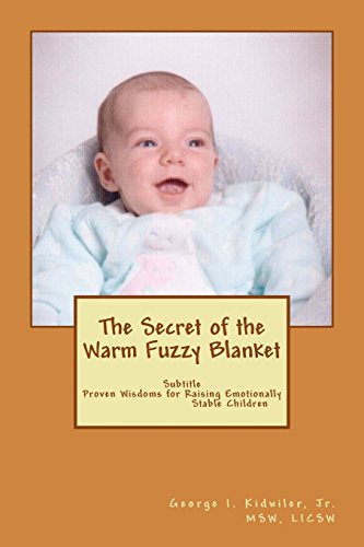 Imagen de archivo de The Secret of the Warm Fuzzy Blanket: Proven Wisdoms on raising Emotionally Stable Children a la venta por Wonder Book