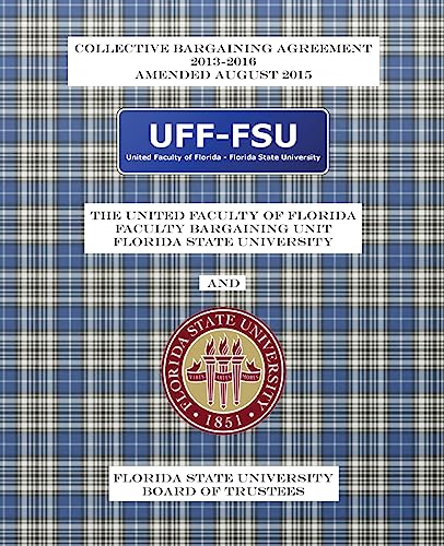 Imagen de archivo de Collective Bargaining Agreement 2013-2016: Florida State University Board of Trustees and the United Faculty of Florida General Faculty Bargaining Unit: Amended August 2015 a la venta por Lucky's Textbooks