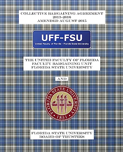 9781516951093: Collective Bargaining Agreement 2013-2016: Florida State University Board of Trustees and the United Faculty of Florida General Faculty Bargaining Unit - Amended August 2015