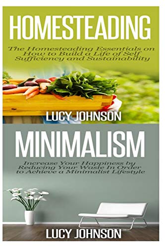 9781516951475: Homesteading: Minimalism: Sustainable Living - Learn How to Build a Life of Self Sufficiency; Minimalist Living - Learn How to Simplify & Declutter Your Home