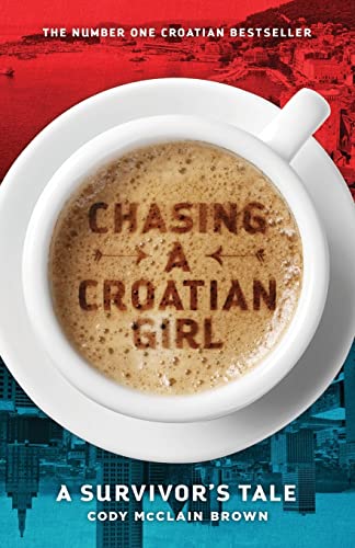 9781516959549: Chasing a Croatian Girl: A Survivor's Tale