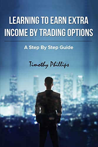 9781516962556: Learning To Earn Extra Incom By Trading Options: A Step By Step Guide