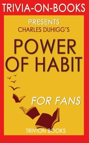 9781516967605: Trivia: The Power of Habit: Why We Do What We Do in Life and Business by Charles Duhigg (Trivia-on-Books)