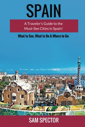 Beispielbild fr Spain: A Travelers Guide to the Must See Cities in Spain! zum Verkauf von Reuseabook