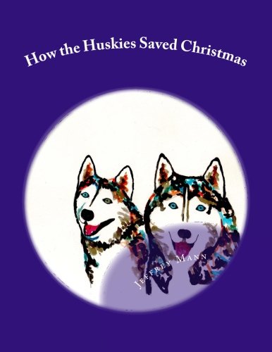 Beispielbild fr How the Huskies Saved Christmas zum Verkauf von Revaluation Books