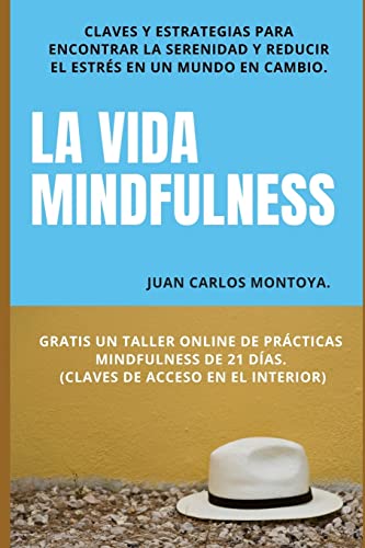 9781516983636: La vida mindfulness. Atencin plena aqu y ahora: Practicar mindfulness en la vida cotidiana con claves y estrategias para encontrar la serenidad y reducir el estrs (Spanish Edition)