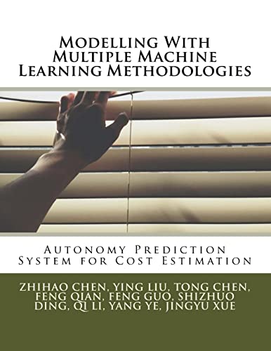 Stock image for Modelling With Multiple Machine Learning Methodologies: Autonomy Prediction System for Cost Estimation for sale by ALLBOOKS1