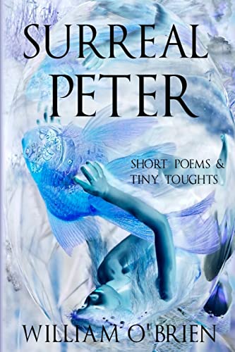 Stock image for Surreal Peter (Peter: A Darkened Fairytale, Vol 4): Short Poems & Tiny Thoughts for sale by THE SAINT BOOKSTORE