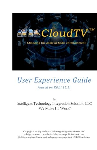 Stock image for itisCloudTV User Experience Guide: based on KODI 15.1 (by XBMC Foundation) for sale by THE SAINT BOOKSTORE