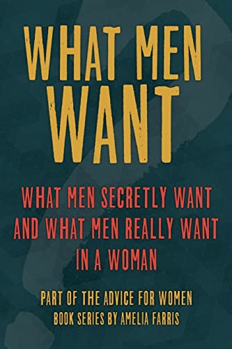 Beispielbild fr What Men Want: What Men Secretly Want, What Men Really Want In a Woman and How to Make Men Chase You (Advice For Women) zum Verkauf von Save With Sam