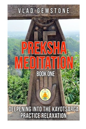 Beispielbild fr Preksha Meditation: 7 Steps for Beginners and Advanced: Book One Deepening into the Kayotsarga Practice Relaxation zum Verkauf von Revaluation Books