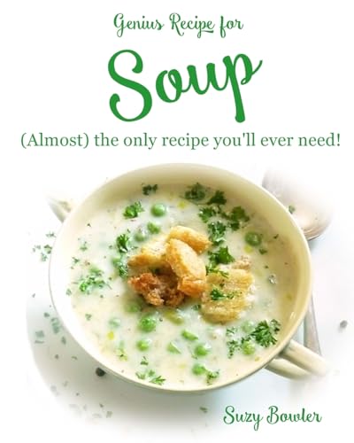 Stock image for Soup: (almost) the Only Recipe You'll Ever Need!: Volume 3 (Genius Recipes) for sale by WorldofBooks