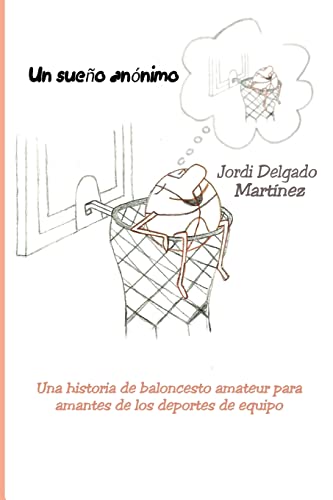 9781516996629: Un sueo annimo: Una historia de baloncesto amateur para amantes de los deportes de equipo (Spanish Edition)