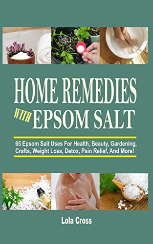 Stock image for Home Remedies With Epsom Salt: 65 Epsom Salt Uses For Health, Beauty, Gardening, Crafts, Weight Loss, Detox, Pain Relief, And More! for sale by Save With Sam