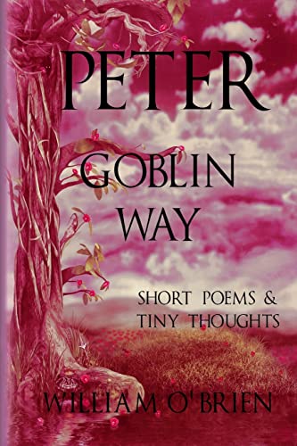 Stock image for Peter - Goblin Way (Peter: A Darkened Fairytale, Vol 6): Short Poems & Tiny Thoughts for sale by THE SAINT BOOKSTORE