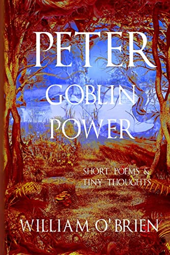 Stock image for Peter - Goblin Power (Peter: A Darkened Fairytale, Vol 8): Short Poems & Tiny Thoughts for sale by THE SAINT BOOKSTORE