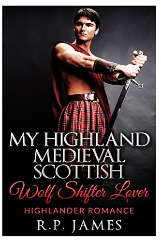 9781517002961: HIGHLANDER ROMANCE- My Highland Medieval Scottish Wolf Shifter Lover