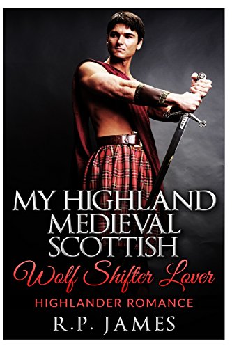 9781517002961: HIGHLANDER ROMANCE- My Highland Medieval Scottish Wolf Shifter Lover (highlander romance, highland, celtic, druid, paranormal, sport, holiday, military, ... celtic scotland paranormal menage shifter)