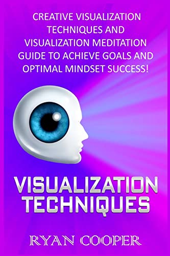 9781517013028: Visualization: Visualization Techniques: Creative Visualization Techniques And Visualization Meditation Guide To Achieve Goals And Optimal Mindset Success!