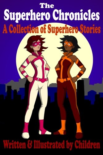 Stock image for The Superhero Chronicles: A Collection of Superhero Stories Written and Illustrated by Children for sale by Revaluation Books