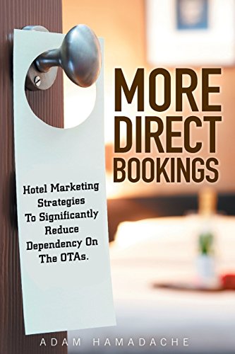 9781517019952: More Direct Bookings: Hotel Marketing Strategies To Significantly Reduce Dependency On The OTAs.