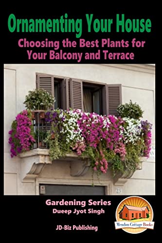 Beispielbild fr Ornamenting Your House - Choosing the Best Plants for Your Balcony and Terrace zum Verkauf von Buchpark