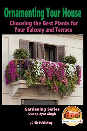 9781517020293: Ornamenting Your House - Choosing the Best Plants for Your Balcony and Terrace