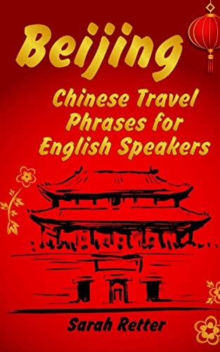 Beispielbild fr Beijing: Chinese Travel Phrases for English Speakers: The most need 1.000 phrases to get what you want when traveling in China zum Verkauf von THE SAINT BOOKSTORE