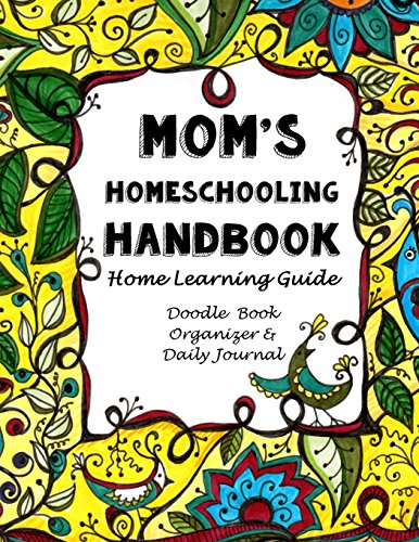 9781517021115: Mom's Homeschooling Handbook: Home Learning Guide, Doodle Book, Organizer & Daily Journal