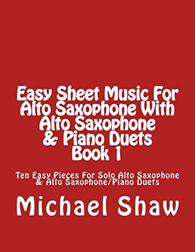Stock image for Easy Sheet Music For Alto Saxophone With Alto Saxophone & Piano Duets Book 1: Ten Easy Pieces For Solo Alto Saxophone & Alto Saxophone/Piano Duets for sale by Save With Sam