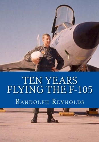 Stock image for Ten Years Flying the F-105 for sale by Half Price Books Inc.