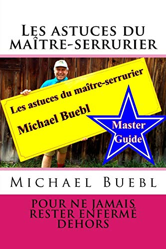 9781517027803: Les astuces du matre-serrurier Michael Buebl: Pour ne jamais rester enferm dehors - Master Guide