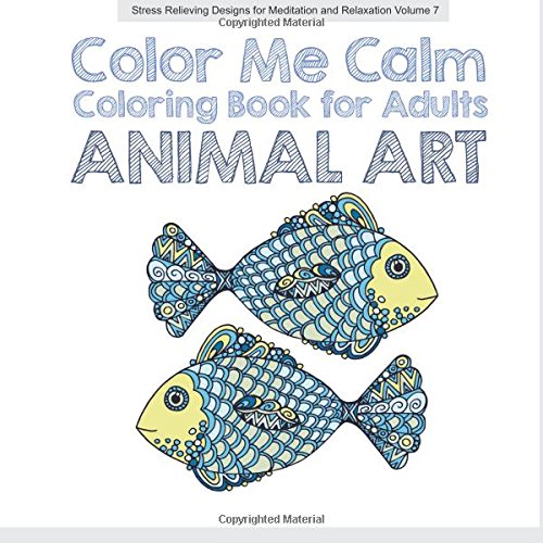 Beispielbild fr Animal Art COLOR ME CALM: Creative Coloring for Adults: Volume 7 (Stress Relieving Designs for Meditation and Relaxation) zum Verkauf von Revaluation Books