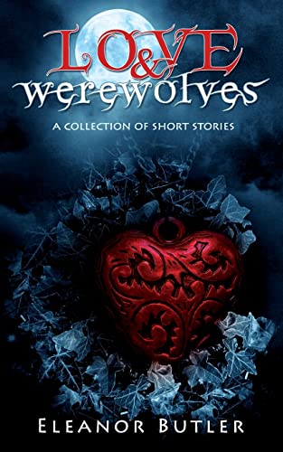 Stock image for Love & Werewolves: A Collection Of Short Stories (Tales Of Infatuation & Enchantment) for sale by Lucky's Textbooks