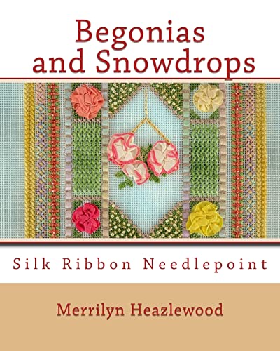 Stock image for Begonias and Snowdrops: Silk Ribbon Needlepoint for sale by THE SAINT BOOKSTORE