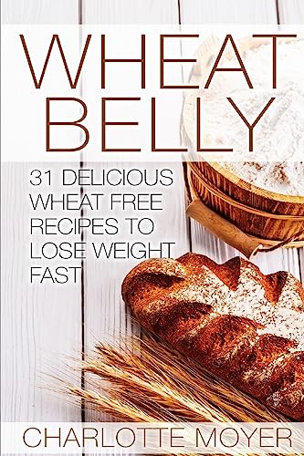 Beispielbild fr Wheat Belly: 31 Delicious Wheat Free Recipes to Lose Weight Fast zum Verkauf von Buchpark