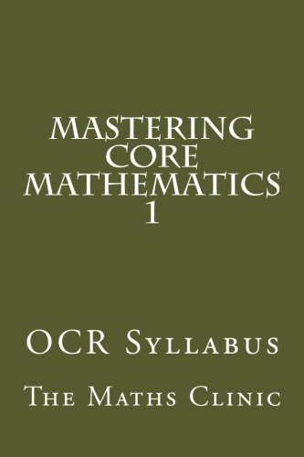 Imagen de archivo de Mastering Core Mathematics 1: OCR Syllabus: Volume 1 (Revision Guide to A-Level Core Maths (OCR)) a la venta por Revaluation Books