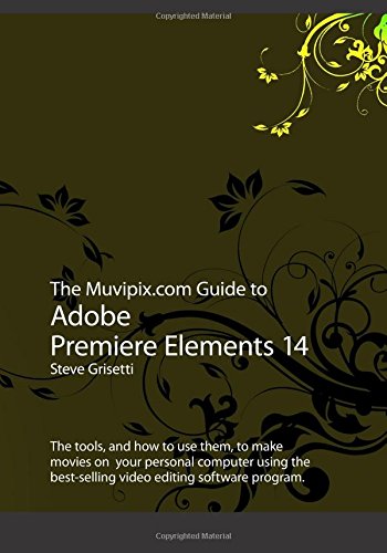 Beispielbild fr The Muvipix.com Guide to Adobe Premiere Elements 14: The tools, and how to use them, to make movies on your personal computer using the best-selling video editing software program zum Verkauf von WorldofBooks