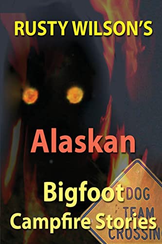 Stock image for Rusty Wilson's Alaskan Bigfoot Campfire Stories (Rusty Wilson's Bigfoot Campfire Stories) for sale by ZBK Books