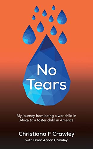 Beispielbild fr No Tears: My journey from being a war child in Africa to a foster child in America zum Verkauf von BooksRun