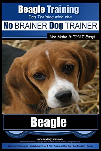 Beispielbild fr Beagle Training | Dog Training with the No BRAINER Dog TRAINER ~ We Make it THAT Easy!: How to EASILY TRAIN Your Beagle (Volume 1) zum Verkauf von Ergodebooks