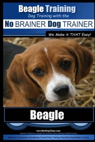 9781517044466: Beagle Training | Dog Training with the No BRAINER Dog TRAINER ~ We Make it THAT Easy!: How to EASILY TRAIN Your Beagle
