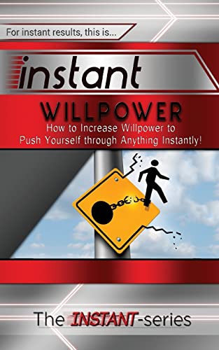 Beispielbild fr Instant Willpower: How to Increase Willpower to Push Yourself Through Anything Instantly! zum Verkauf von THE SAINT BOOKSTORE
